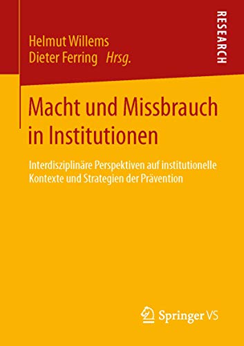 Macht und Missbrauch in Institutionen: Interdisziplinäre Perspektiven auf institutionelle Kontexte und Strategien der Prävention von Springer VS